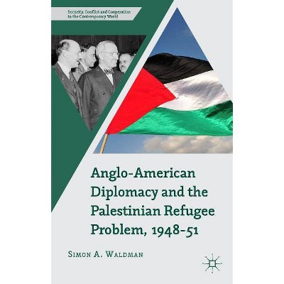 Anglo-American Diplomacy and the Palestinian Refugee Problem, 1948-51 - (Security, Conflict and Cooperation in the Contemporary World) by  S Waldman