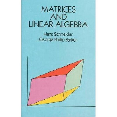 Matrices and Linear Algebra - (Dover Books on Mathematics) 2nd Edition by  Hans Schneider & George Phillip Barker (Paperback)