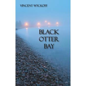 Black Otter Bay - by  Vincent Wyckoff (Paperback)