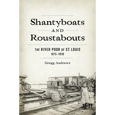 Shantyboats and Roustabouts - by  Gregg Andrews (Hardcover)