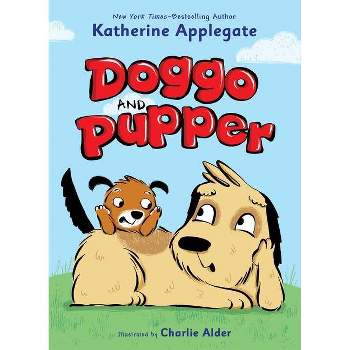 Doggo and Pupper - (Doggo and Pupper, 1) by Katherine Applegate (Hardcover)
