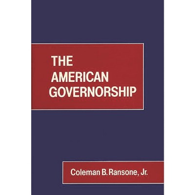 The American Governorship. - (Contributions in Political Science) by  Coleman Bernard Ransone & Unknown (Hardcover)