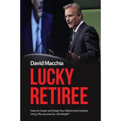 Lucky Retiree - by  David Macchia (Paperback)