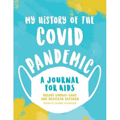 My History of the Covid Pandemic - by  Melody Lomboy-Lowe & Gracelyn Bateman (Paperback)