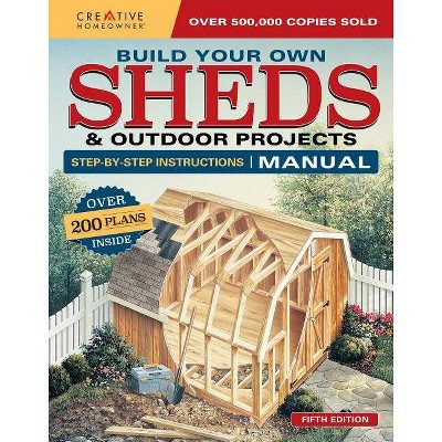 Build Your Own Sheds & Outdoor Projects Manual, Fifth Edition - 5th Edition by  Design America Inc (Paperback)