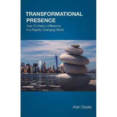 Transformational Presence - by  Alan Seale (Paperback)