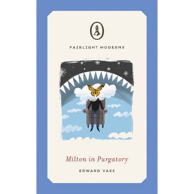 Milton in Purgatory - (Fairlight Moderns) by  Edward Vass (Paperback)