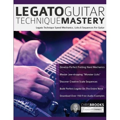 Legato Guitar Technique Mastery - by  Chris Brooks & Joseph Alexander (Paperback)