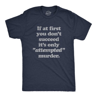 Mens If At First You Dont Succeed Its Attempted Murder Crazy Sarcastic T-Shirt - Crazy Dog Men's T Shirt