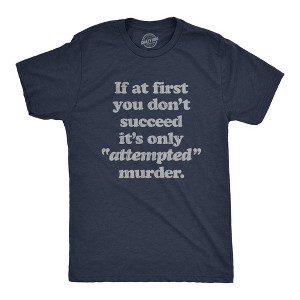 Mens If At First You Dont Succeed Its Attempted Murder Crazy Sarcastic T-Shirt - Crazy Dog Men's T Shirt - 1 of 4