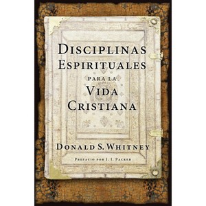 Disciplinas Espirituales Para La Vida Cristiana - by  Donald S Whitney (Paperback) - 1 of 1