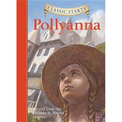 Classic Starts(r) Pollyanna - by  Eleanor H Porter (Hardcover)