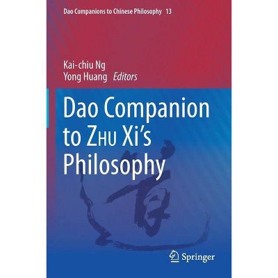 DAO Companion to Zhu XI's Philosophy - (DAO Companions to Chinese Philosophy) by  Kai-Chiu Ng & Yong Huang (Paperback)