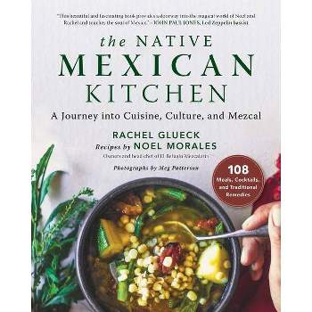 The Native Mexican Kitchen - by  Rachel Glueck & Noel Morales (Hardcover)