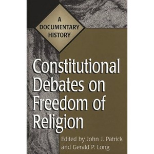 Constitutional Debates on Freedom of Religion - (Primary Documents in American History and Contemporary Issue) by  John J Patrick & Gerald P Long - 1 of 1