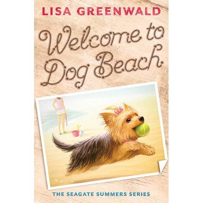 Welcome to Dog Beach (the Seagate Summers #1) - by  Lisa Greenwald (Paperback)