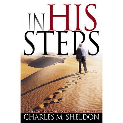 In His Steps - by  Charles M Sheldon (Paperback)