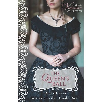 The Queen's Ball - (Timeless Victorian Collection) by  Rebecca Connolly & Jennifer Moore & Anthea Lawson (Paperback)