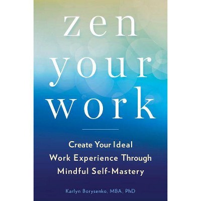 Zen Your Work - by  Karlyn Borysenko (Paperback)