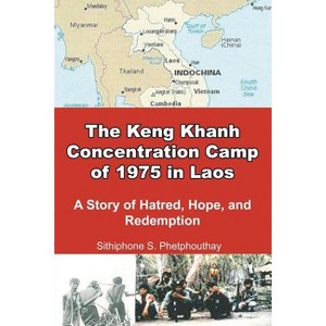 The Keng Khanh Concentration Camp of 1975 in Laos - by  Sithiphone S Phetphouthay (Paperback) - 1 of 1