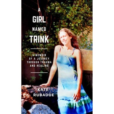 A Girl Named Trink - by  Katherine Rubadue (Paperback)