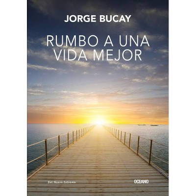 Rumbo a Una Vida Mejor - by  Jorge Bucay (Paperback)