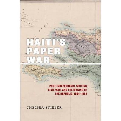 Haiti's Paper War - (America and the Long 19th Century) by  Chelsea Stieber (Paperback)