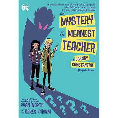 The Mystery of the Meanest Teacher: A Johnny Constantine Graphic Novel - by  Ryan North (Paperback)
