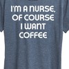 Women's - Instant Message - Nurse Of Course I Want Coffee Short Sleeve Graphic T-Shirt - 2 of 4