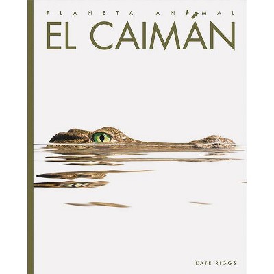 El Caimán - (Planeta Animal) by  Kate Riggs (Paperback)