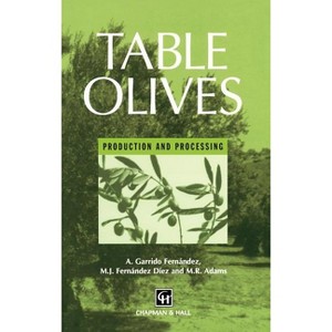 Table Olives - (Production and Processing) by  A Garrido Fernandez & M R Adams & M J Fernandez-Diez (Hardcover) - 1 of 1