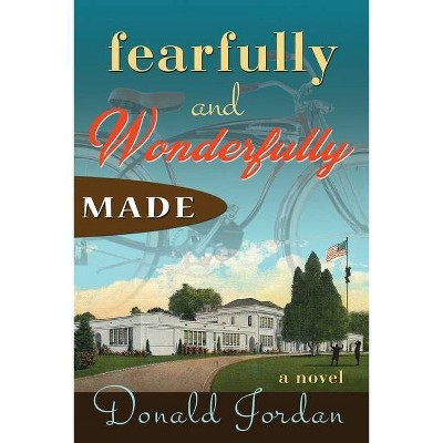 Fearfully and Wonderfully Made - by  Donald Jordan (Paperback)