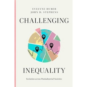Challenging Inequality - by  Evelyne Huber & John D Stephens (Hardcover) - 1 of 1