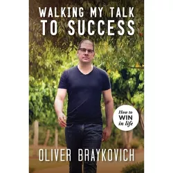 Walking My Talk To Success - by  Oliver Braykovich (Paperback)