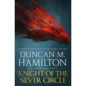 Knight of the Silver Circle - (Dragonslayer) by  Duncan M Hamilton (Paperback) - 1 of 1