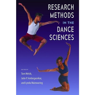 Research Methods in the Dance Sciences - by  Tom Welsh & Jatin P Ambegaonkar & Lynda Mainwaring (Hardcover)