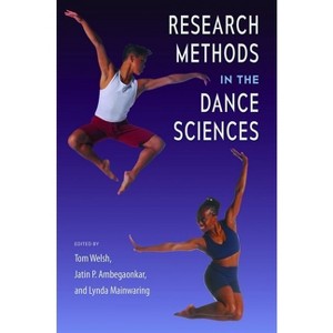 Research Methods in the Dance Sciences - by  Tom Welsh & Jatin P Ambegaonkar & Lynda Mainwaring (Hardcover) - 1 of 1