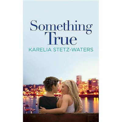 Something True - (Out in Portland) by  Karelia Stetz-Waters (Paperback)