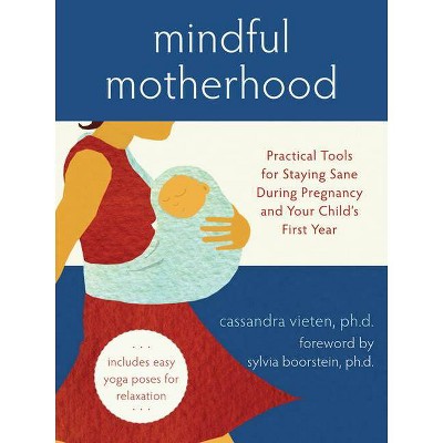 Mindful Motherhood - by  Cassandra Vieten (Paperback)