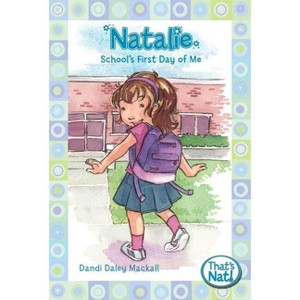 Natalie: School's First Day of Me - (That's Nat!) by  Dandi Daley Mackall (Paperback) - 1 of 1