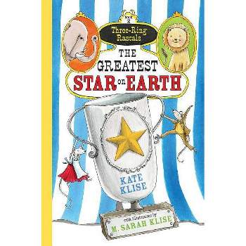 The Greatest Star on Earth - (Three-Ring Rascals) by  Kate Klise (Paperback)