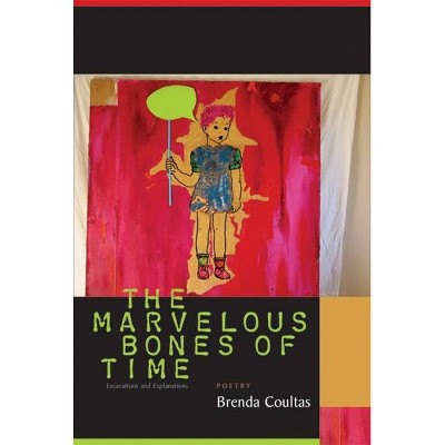 The Marvelous Bones of Time - by  Brenda Coultas (Paperback)