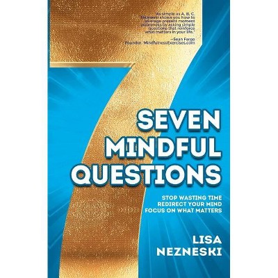 Seven Mindful Questions - by  Lisa Nezneski (Paperback)