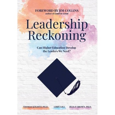 Leadership Reckoning - by  Thomas Kolditz & Libby Gill & Ryan P Brown (Hardcover)