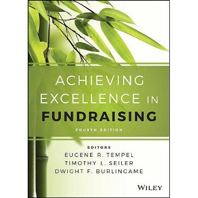 Achieving Excellence in Fundraising - 4th Edition by  Eugene R Tempel & Timothy L Seiler & Dwight F Burlingame (Hardcover)