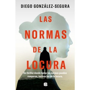 Las Normas de la Locura / The Rules of Madness - by  Diego González-Segura (Paperback) - 1 of 1