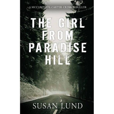 The Girl From Paradise Hill - (McClintock-Carter Crime Thriller) by  Susan Lund (Paperback)