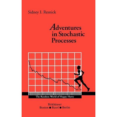 Adventures in Stochastic Processes - by Sidney I Resnick