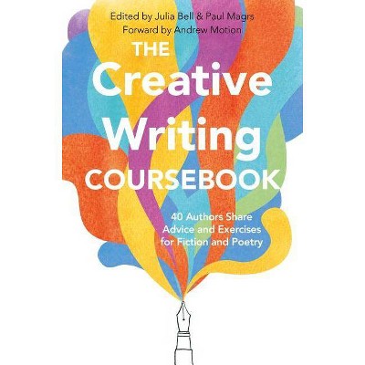 The Creative Writing Coursebook - by  Julia Bell & Paul Magrs (Paperback)