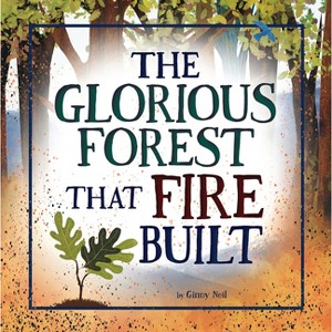 The Glorious Forest That Fire Built - by Ginny Neil - 1 of 1